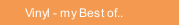 Vinyl - my Best of..